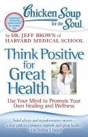 bokomslag Chicken Soup for the Soul: Think Positive for Great Health