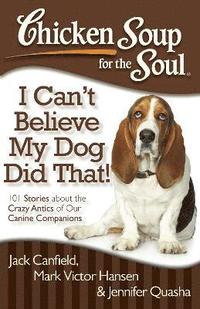 bokomslag Chicken Soup for the Soul: I Can't Believe My Dog Did That!