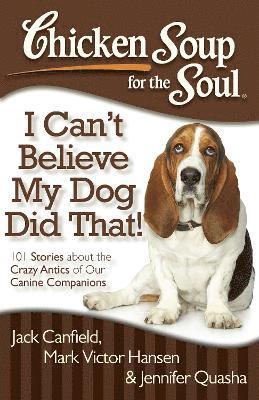 bokomslag Chicken Soup for the Soul: I Can't Believe My Dog Did That!
