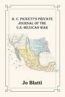 Alexander Corbin Pickett, Jo Blatti, Jo Blatti - A. C. Pickett's Private Journal of the U.S.-Mexican War, Häftad