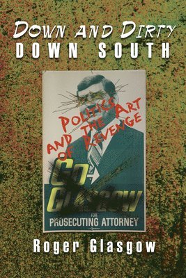 Roger Glasgow - Down and Dirty Down South, Inbunden