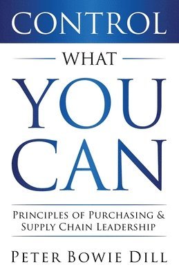 bokomslag Control What You Can: Principles of Purchasing & Supply Chain Leadership