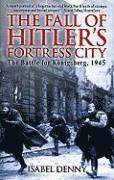 bokomslag The Fall of Hitler's Fortress City: The Battle for Konigsberg, 1945