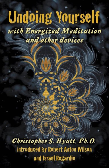 Christopher S Hyatt - Undoing Yourself With Energized Meditation & Other Devices, Häftad