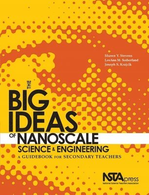 Leeann M. Sutherland, Joseph S. Krajcik, Leeann M Sutherland, Joseph S Krajcik - The Big Ideas of Nanoscale Science and Engineering: A Guidebook for Secondary Teachers, Häftad