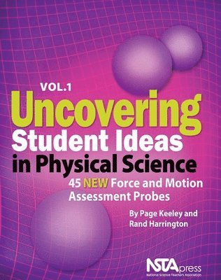 Page Keeley, Rand Harrington - Uncovering Student Ideas in Physical Science, Volume 1: 45 New Force and Motion Assessment Probes, Häftad