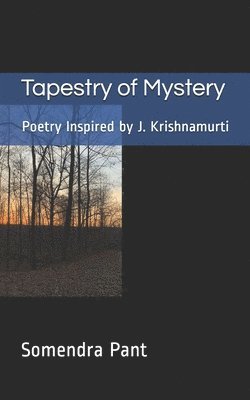 Somendra Pant - Tapestry of Mystery: Poetry Inspired by J. Krishnamurti, Häftad