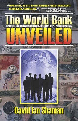 David Ian Shaman - The World Bank Unveiled: Inside the Revolutionary Struggle for Transparency Volume 1, Inbunden