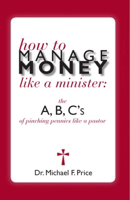 Michael Price - How to Manage Money Like a Minister: The ABC's of Pinching Pennies Like a Pastor, Häftad