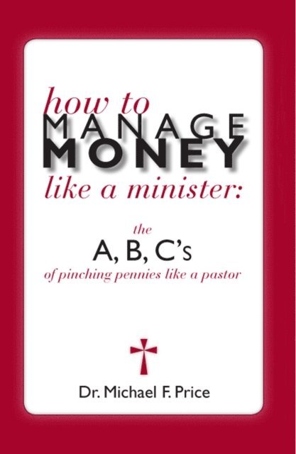 How to Manage Money Like a Minister: The ABC's of Pinching Pennies Like a Pastor 1