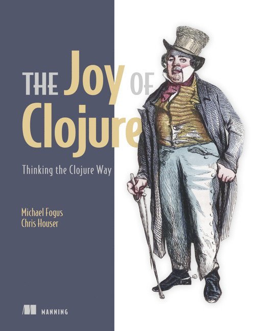The Joy of Clojure: Thinking the Clojure Way