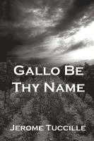 Jerome Tuccille - Gallo Be Thy Name, Häftad
