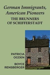 bokomslag German Immigrants, American Pioneers: The Brunners of Schifferstadt
