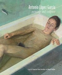 bokomslag Antonio Lopez Garcia - Paintings and Sculpture