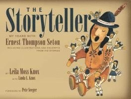 Leila Moss Knox - The Storyteller: My Years with Ernest Thompson Seton, Inbunden