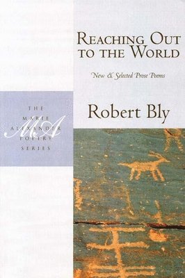 Robert Bly - Reaching Out to the World, Häftad
