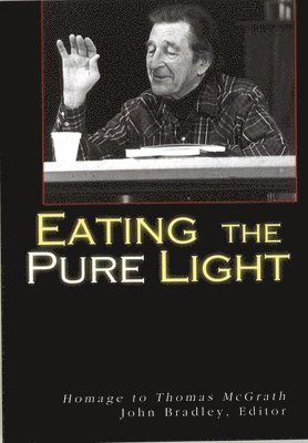 bokomslag Eating the Pure Light: Homage to Thomas McGrath