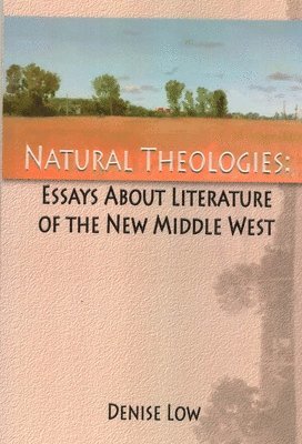 bokomslag Natural Theologies: Essays about Literature of the New Middle West