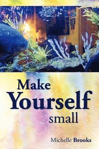 bokomslag Make Yourself Small