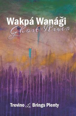bokomslag Wakpá Wanági, Ghost River