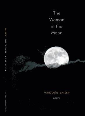 Marjorie Saiser - The Woman in the Moon, Häftad