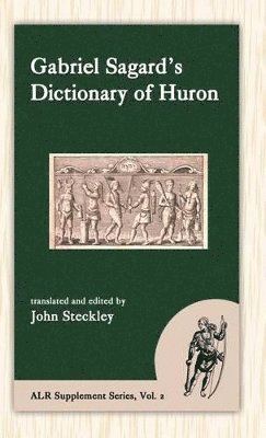 Gabriel Sagard, John Steckley - Sagard's Dictionary of Huron, Inbunden