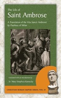 bokomslag The Life of Saint Ambrose: A Translation of the Vita Sancti Ambrosii by Paulinus of Milan