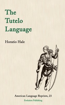 Horatio Hale - Tutelo Language, Häftad