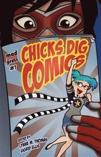 bokomslag Chicks Dig Comics: A Celebration of Comic Books by the Women Who Love Them