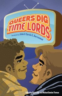 bokomslag Queers Dig Time Lords: A Celebration of Doctor Who by the LGBTQ Fans Who Love It