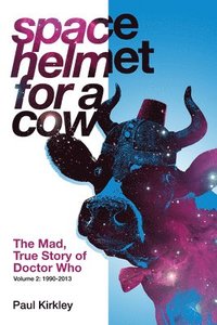 bokomslag Space Helmet for a Cow 2: The Mad, True Story of Doctor Who (1990-2013)