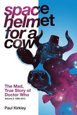 bokomslag Space Helmet for a Cow 2: The Mad, True Story of Doctor Who (1990-2013)