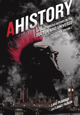 AHistory: An Unauthorized History of the Doctor Who Universe (Fourth Edition Vol. 2) 1