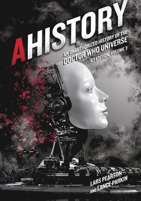 AHistory: An Unauthorized History of the Doctor Who Universe (Fourth Edition Vol. 3) 1