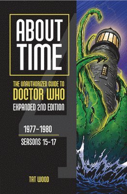 bokomslag About Time 4: The Unauthorized Guide to Doctor Who (Seasons 15 to 17) [Second Edition]