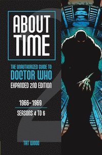 bokomslag About Time 2: The Unauthorized Guide to Doctor Who (Seasons 4 to 6): Expanded Second Edition
