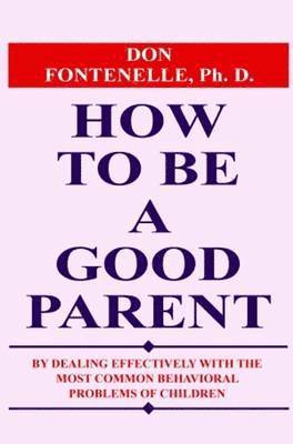bokomslag How to Be a Good Parent