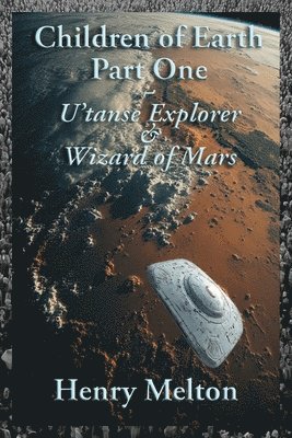 Henry Melton - Children of Earth Part One: U'tanse Explorer and Wizard of Mars, Häftad