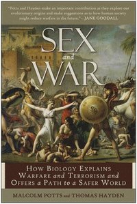 bokomslag Sex and War: How Biology Explains Warfare and Terrorism and Offers a Path to a Safer World