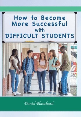 How to Become More Successful with DIFFICULT STUDENTS, Häftad