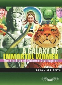 bokomslag A Galaxy of Immortal Women: The Yin Side of Chinese Civilization
