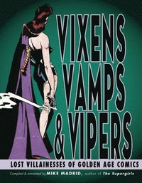 bokomslag Vixens, Vamps & Vipers: Lost Villanesses of Golden Age Comics
