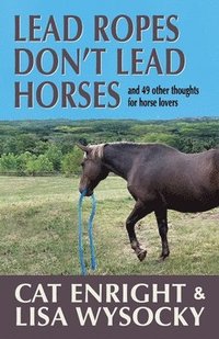 bokomslag Lead Ropes Don't Lead Horses