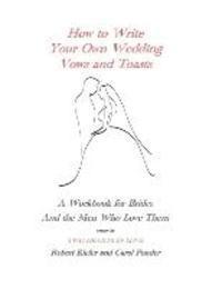 bokomslag How to Write Your Own Wedding Vows and Toasts: A Workbook for Brides and the Men Who Love Them
