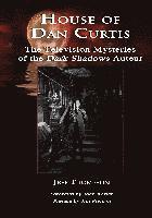 Jeff Thompson - House of Dan Curtis: The Television Mysteries of the Dark Shadows Auteur, Inbunden