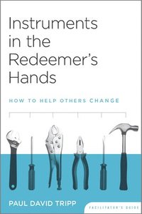 bokomslag Instruments in the Redeemer's Hands Facilitator's Guide