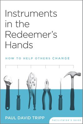 bokomslag Instruments in the Redeemer's Hands Facilitator's Guide