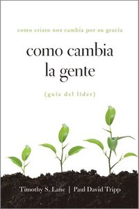 bokomslag Como Cambia La Gente Guia del Lider: Como Cristo Nos Cambia Por Su Gracia Guia de Lider