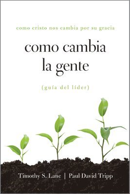 Como Cambia La Gente Guia del Lider: Como Cristo Nos Cambia Por Su Gracia Guia de Lider 1