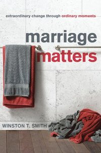 bokomslag Marriage Matters: Extraordinary Change Through Ordinary Moments
